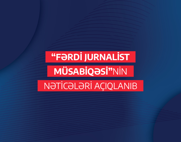 “Fərdi jurnalist müsabiqəsi”nin nəticələri açıqlanıb