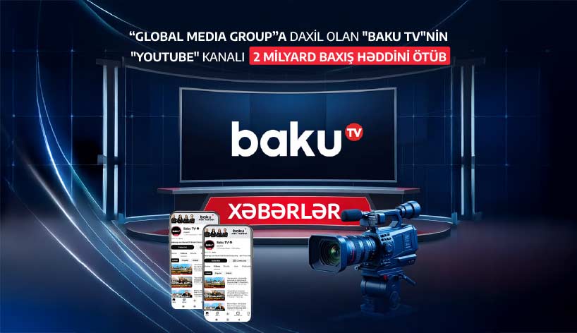 Baku TV-nin “YouTube” kanalı 2 milyard baxışı ötüb